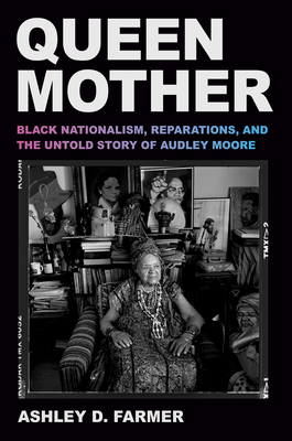 Queen Mother: Black Nationalism, Reparations, and the Untold Story of Audley Moore