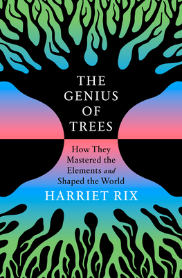 The Genius of Trees: How They Mastered the Elements and Shaped the World