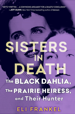 Sisters in Death: The Black Dahlia, the Prairie Heiress, and Their Hunter