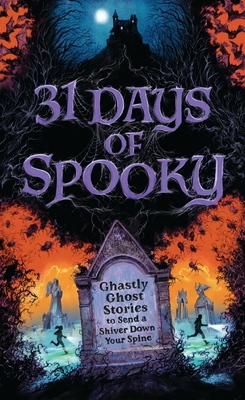 31 Days of Spooky: Ghastly Ghost Stories to Send a Shiver Down Your Spine (for Adults and Teens) - The Perfect Scary Supernatural Gifts for Halloween,