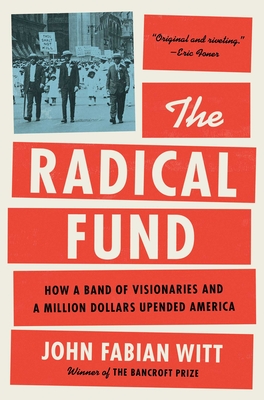 The Radical Fund: How a Band of Visionaries and a Million Dollars Upended America