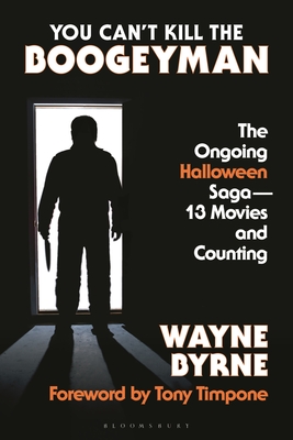 You Can't Kill the Boogeyman: The Ongoing Halloween Saga--13 Movies and Counting