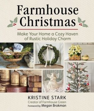 Farmhouse Christmas: Make Your Home a Cozy Haven of Rustic Holiday Charm