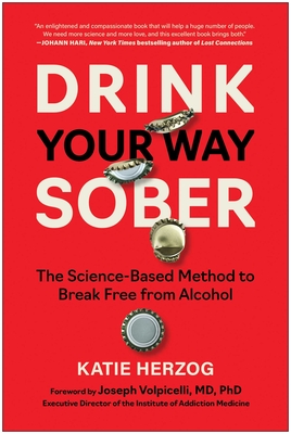 Drink Your Way Sober: The Science-Based Method to Break Free from Alcohol