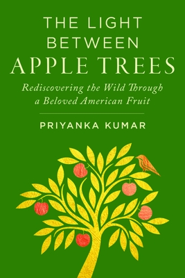 Light Between Apple Trees: Rediscovering the Wild Through a Beloved American Fruit