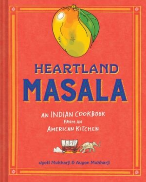 Heartland Masala: An Indian Cookbook from an American Kitchen