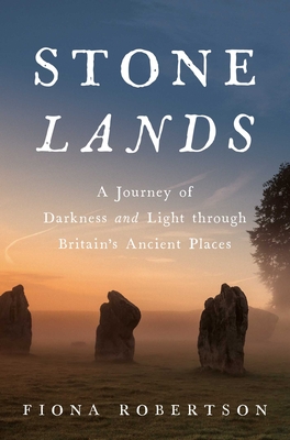 Stone Lands: A Journey of Darkness and Light Through Britain's Ancient Places