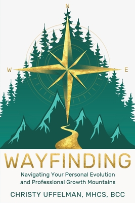 Wayfinding: Navigating Your Personal Evolution and Professional Growth Mountains