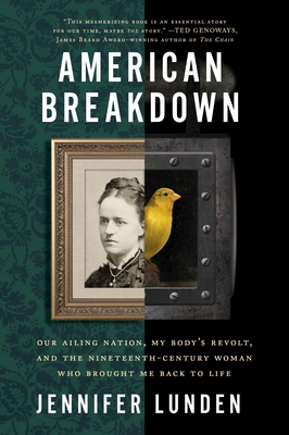 American Breakdown: Our Ailing Nation, My Body's Revolt, and the Nineteenth-Century Woman Who Brought Me Back to Life