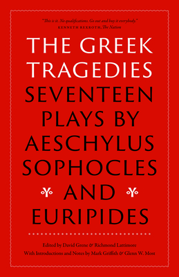 The Greek Tragedies: Seventeen Plays by Aeschylus, Sophocles, and Euripides