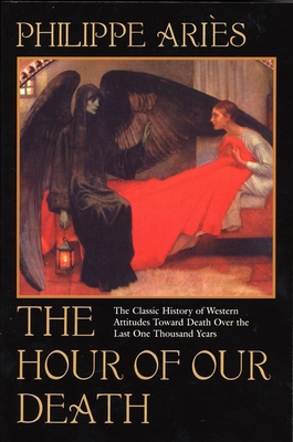 The Hour of Our Death: The Classic History of Western Attitudes Toward Death Over the Last One Thousandyears