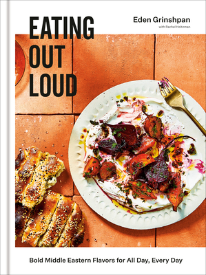 Eating Out Loud: Bold Middle Eastern Flavors for All Day, Every Day: A Cookbook