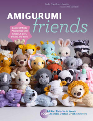Amigurumi Friends: 20 Easy Patterns to Create 100+ Adorable Custom Crochet Critters - Explore Infinite Possibilities with Shapes, Colors, Details, and