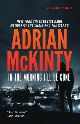 In the Morning I'll Be Gone: A Detective Sean Duffy Novel