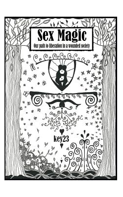 Sex Magic/ The guide: Our path to liberation in a wounded society