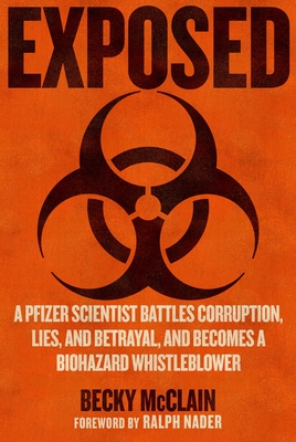 Exposed: A Pfizer Scientist Battles Corruption, Lies, and Betrayal, and Becomes a Biohazard Whistleblower