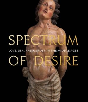 Spectrum of Desire: Love, Sex, and Gender in the Middle Ages