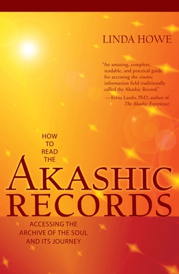 How to Read the Akashic Records: Accessing the Archive of the Soul and Its Journey: Revised and Updated