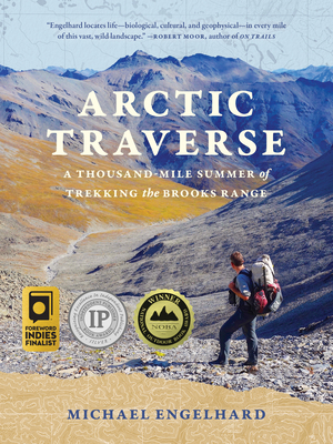 Arctic Traverse: A Thousand-Mile Summer of Trekking the Brooks Range