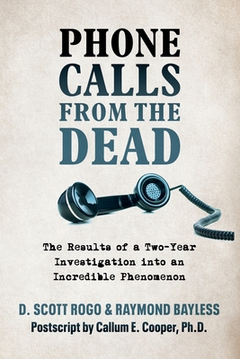Phone Calls From the Dead: The Results of a Two-Year Investigation into an Incredible Phenomenon