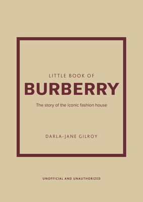 Little Book of Burberry: The Story of the Iconic Fashion House