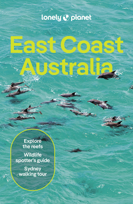 Lonely Planet East Coast Australia: Detailed Itineraries Travel Like a Local Insider Tips Covers Sydney & New South Wales, Melbourne & Victoria, Queen