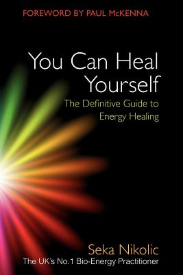 You Can Heal Yourself: The Definitive Guide to Energy Healing