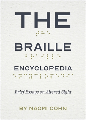 The Braille Encyclopedia: Brief Essays on Altered Sight