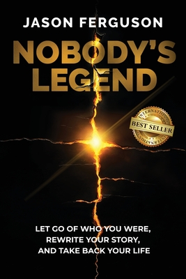 Nobody's Legend: Let Go of Who You Were, Rewrite Your Story, and Take Back Your Life
