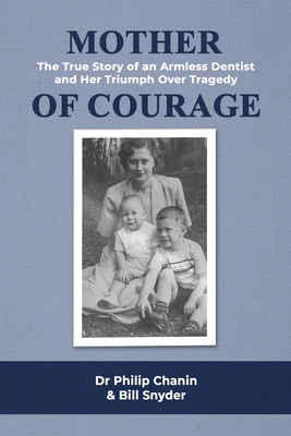 Mother of Courage: The True Story of an Armless Dentist and Her Triumph Over Tragedy