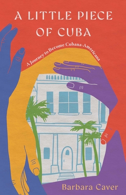 A Little Piece of Cuba: A Journey to Become Cubana-Americana