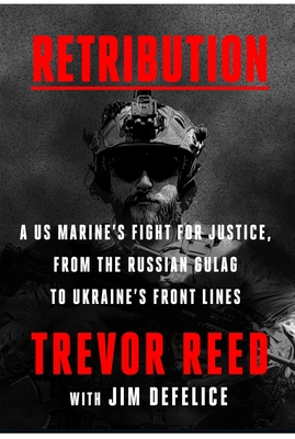 Retribution: A Us Marine's Fight for Justice, from the Russian Gulag to Ukraine's Front Lines