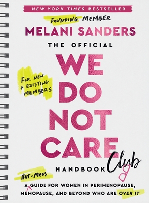 The Official We Do Not Care Club Handbook: A Hot-Mess Guide for Women in Perimenopause, Menopause, and Beyond Who Are Over It