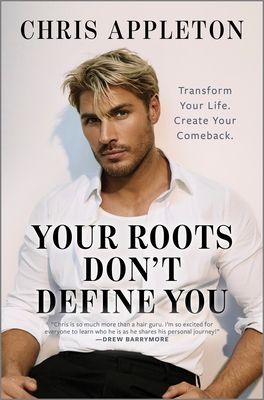 Your Roots Don't Define You: Transform Your Life. Create Your Comeback.