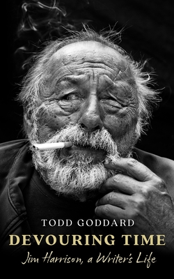 Devouring Time: Jim Harrison, a Writer's Life