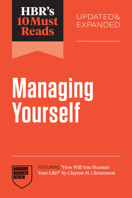 Hbr's 10 Must Reads on Managing Yourself, Updated and Expanded (Featuring How Will You Measure Your Life? by Clayton M. Christensen)