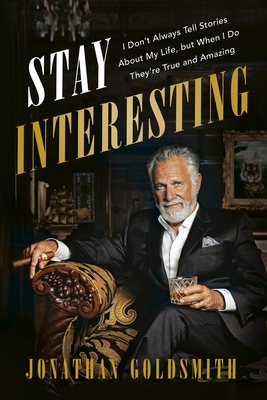 Stay Interesting: I Don't Always Tell Stories About My Life, but When I Do They're True and Amazing