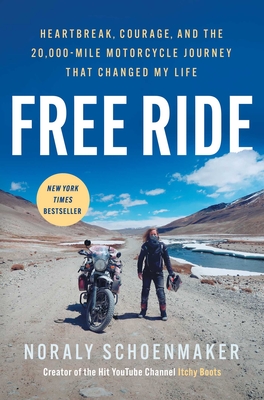 Free Ride: Heartbreak, Courage, and the 20,000-Mile Motorcycle Journey That Changed My Life