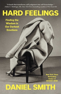 Hard Feelings: Finding the Wisdom in Our Darkest Emotions