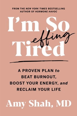 I'm So Effing Tired: A Proven Plan to Beat Burnout, Boost Your Energy, and Reclaim Your Life
