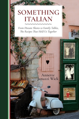 Something Italian: From Distant Shores to Family Tables, The Recipes That Held Us Together