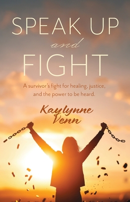 Speak Up and Fight: A survivor's fight for healing, justice, and the power to be heard.