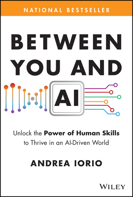 Between You and AI: Unlock the Power of Human Skills to Thrive in an Ai-Driven World