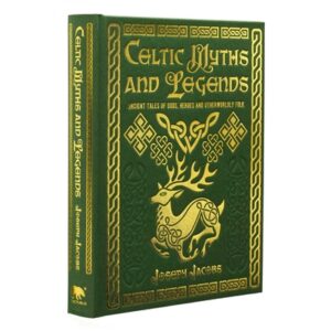 Celtic Myths and Legends: Ancient Tales of Gods, Heroes and Otherworldly Folk