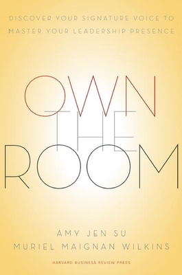 Own the Room: Discover Your Signature Voice to Master Your Leadership Presence