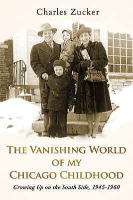The Vanishing World of My Chicago Childhood: Growing Up on the South Side, 1945-1960