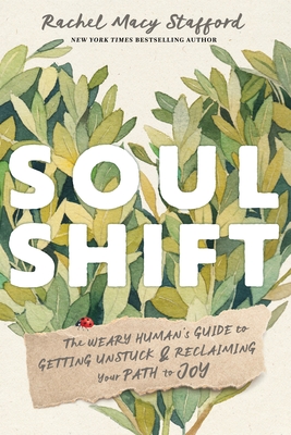 Soul Shift: The Weary Human's Guide to Getting Unstuck and Reclaiming Your Path to Joy
