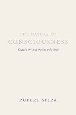 The Nature of Consciousness: Essays on the Unity of Mind and Matter