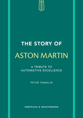 The Story of Aston Martin: A Tribute to Automotive Excellence