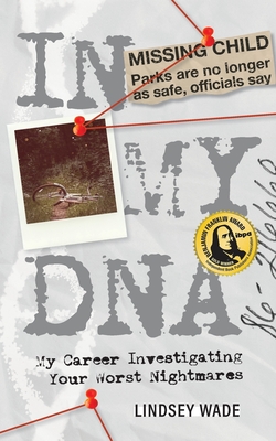 In My DNA: My Career Investigating Your Worst Nightmares
